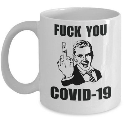 Fcuk You Covid 19 Funny Coffee Mug Corona Virus