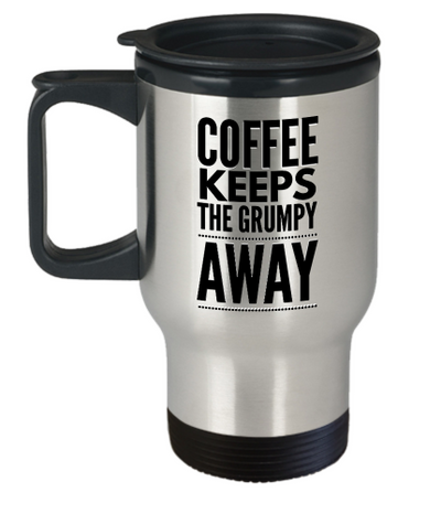 Coffee Keeps The Grumpy Away funny travel coffee mugs