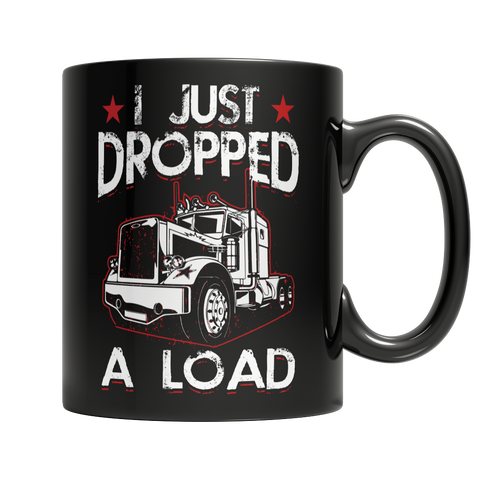 I Just Dropped A Load Trucker Coffee Mug